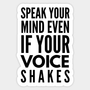 Speak Your Mind Even If Your Voice Shakes - Motivational Words Sticker